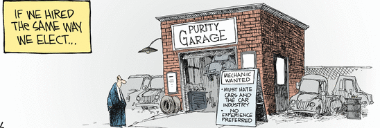 If we hired the same way we elect - Purity Garage - Mechanic Wantet - Must hate cars and the car industry - No experience preferred